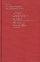 Aging and Public Policy: The Politics of Growing Old in America