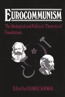 Eurocommunism: The Ideological and Political-Theoretical Foundations
