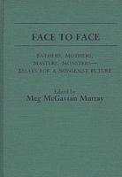 Face to Face: Fathers, Mothers, Masters, Monsters--Essays for a Nonsexist Future