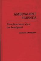 Ambivalent Friends: Afro-Americans View the Immigrant