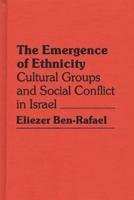 Emergence of Ethnicity: Cultural Groups and Social Conflict in Israel