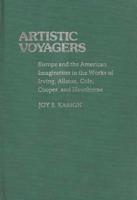 Artistic Voyagers: Europe and the American Imagination in the Works of Irving, Allston, Cole, Cooper, and Hawthorne