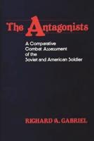 The Antagonists: A Comparative Combat Assessment of the Soviet and American Soldier
