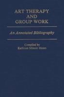 Art Therapy and Group Work: An Annotated Bibliography