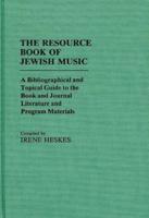 The Resource Book of Jewish Music: A Bibliographical and Topical Guide to the Book and Journal Literature and Program Materials