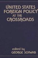 United States Foreign Policy at the Crossroads.