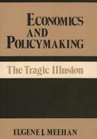 Economics and Policymaking: The Tragic Illusion