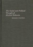 The Social and Political Thought of Michael Bakunin.