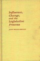 Influence, Change, and the Legislative Process.