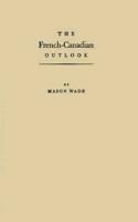 The French-Canadian Outlook: A Brief Account of the Unknown North Americans