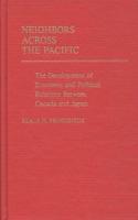 Neighbors Across the Pacific: The Development of Economic and Political Relations Between Canada and Japan