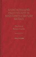Radicalism and Freethought in Nineteenth-Century Britain: The Life of Richard Carlile