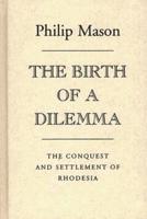The Birth of a Dilemma: The Conquest and Settlement of Rhodesia
