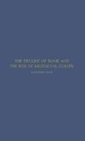 The Decline of Rome and the Rise of Medieval Europe