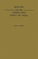 Moscow and the Communist Party of India: A Study in the Postwar Evolution of International Communist Strategy