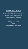 Three Who Dared: Prudence Crandall, Margaret Douglass, Myrtilla Miner--Champions of Antebellum Black Education