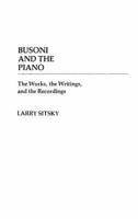 Busoni and the Piano: The Works, the Writings, and the Recordings