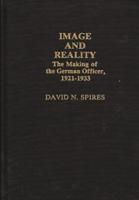 Image and Reality: The Making of the German Officer, 1921-1933