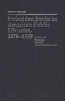 Forbidden Books in American Public Libraries, 1876-1939: A Study in Cultural Change