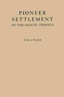 Pioneer Settlement in the Asiatic Tropics: Studies in Land Utilization and Agricultural Colonization in Southeastern Asia