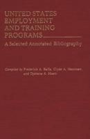 United States Employment and Training Programs: A Selected Annotated Bibliography
