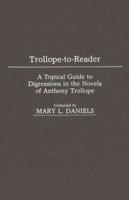 Trollope-To-Reader: A Topical Guide to Digressions in the Novels of Anthony Trollope
