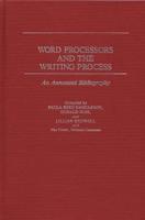 Word Processors and the Writing Process: An Annotated Bibliography