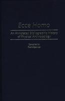 Ecce Homo: An Annotated Bibliographic History of Physical Anthropology