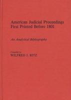 American Judicial Proceedings First Printed Before 1801: An Analytical Bibliography