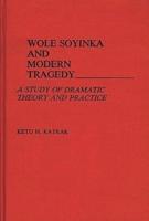 Wole Soyinka and Modern Tragedy: A Study of Dramatic Theory and Practice