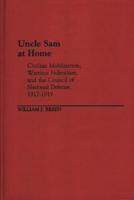 Uncle Sam at Home: Civilian Mobilization, Wartime Federalism, and the Council of National Defense, 1917-1919