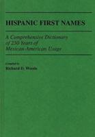 Hispanic First Names: A Comprehensive Dictionary of 250 Years of Mexican-American Usage
