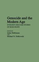 Genocide and the Modern Age: Etiology and Case Studies of Mass Death