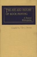 The Art and History of Book Printing: A Topical Bibliography