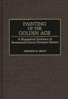 Painting of the Golden Age: A Biographical Dictionary of Seventeenth-Century European Painters