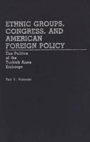 Ethnic Groups, Congress, and American Foreign Policy: The Politics of the Turkish Arms Embargo