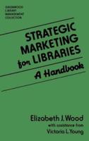 Strategic Marketing for Libraries: A Handbook