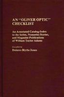 An Oliver Optic Checklist: An Annotated Catalog-Index to the Series, Nonseries Stories, and Magazine Publications of William Taylor Adams
