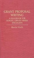 Grant Proposal Writing: A Handbook for School Library Media Specialists