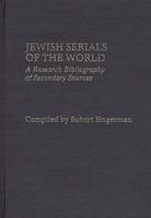 Jewish Serials of the World: A Research Bibliography of Secondary Sources