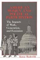 American Women and Political Participation: The Impacts of Work, Generation, and Feminism
