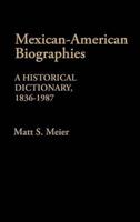 Mexican American Biographies: A Historical Dictionary, 1836-1987