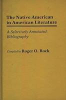 The Native American in American Literature: A Selectively Annotated Bibliography