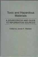 Toxic and Hazardous Materials: A Sourcebook and Guide to Information Sources