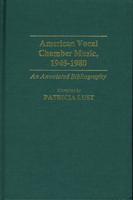 American Vocal Chamber Music, 1945-1980: An Annotated Bibliography