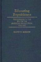 Educating Republicans: The College in the Era of the American Revolution, 1750-1800