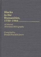 Blacks in the Humanities, 1750-1984: A Selected Annotated Bibliography