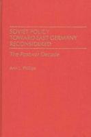 Soviet Policy Toward East Germany Reconsidered: The Postwar Decade