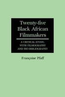 Twenty-Five Black African Filmmakers: A Critical Study, with Filmography and Bio-Bibliography