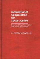 International Cooperation for Social Justice: Global and Regional Protection of Economic/Social Rights